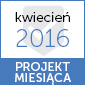 Projekt miesiąca "kwiecień 2016"