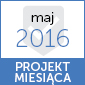 Projekt miesiąca "maj 2016"