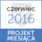 Projekt miesiąca "czerwiec 2016"