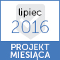 Projekt miesiąca "lipiec 2016"